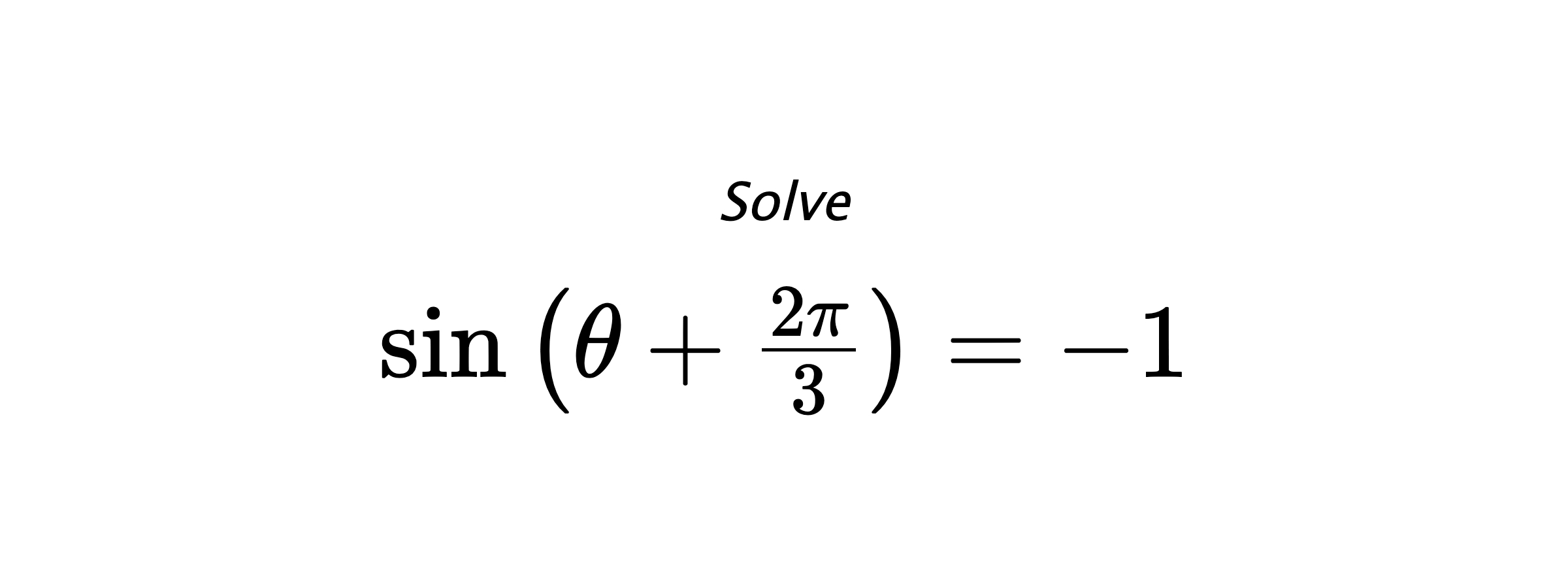 Solve $ \sin{\left(\theta+\frac{2\pi}{3}\right)}=-1 $