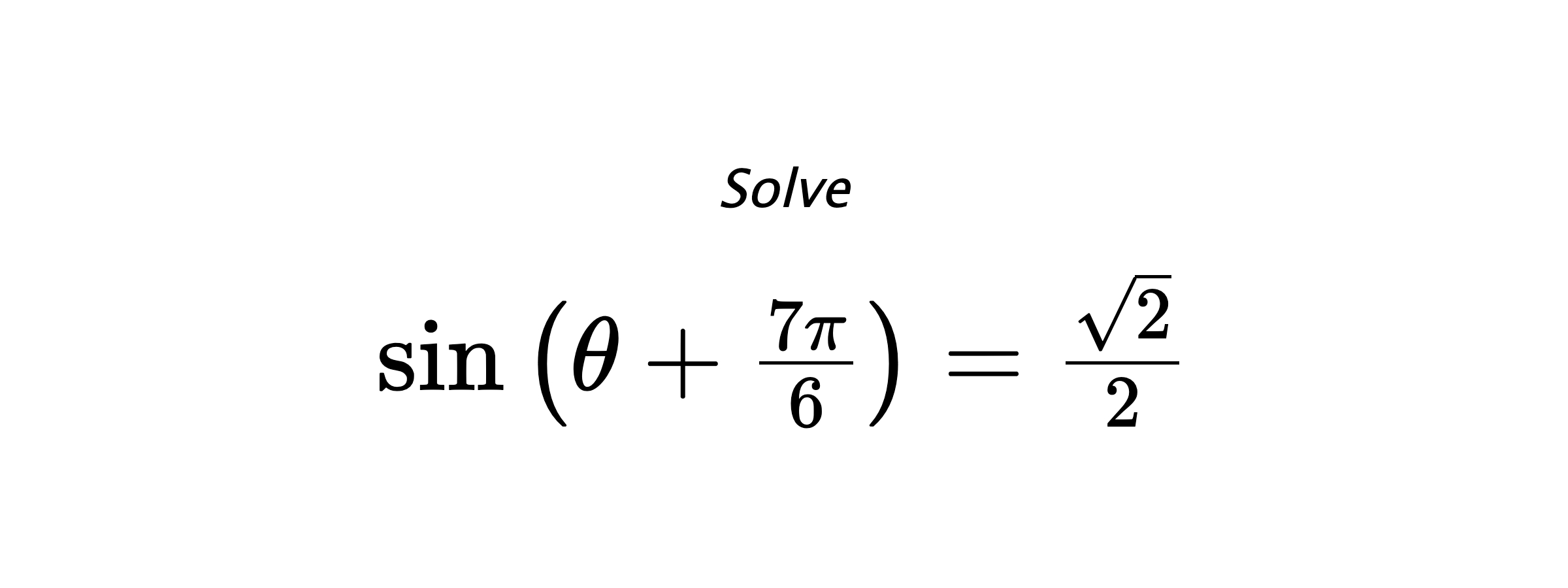 Solve $ \sin{\left(\theta+\frac{7\pi}{6}\right)}=\frac{\sqrt{2}}{2} $