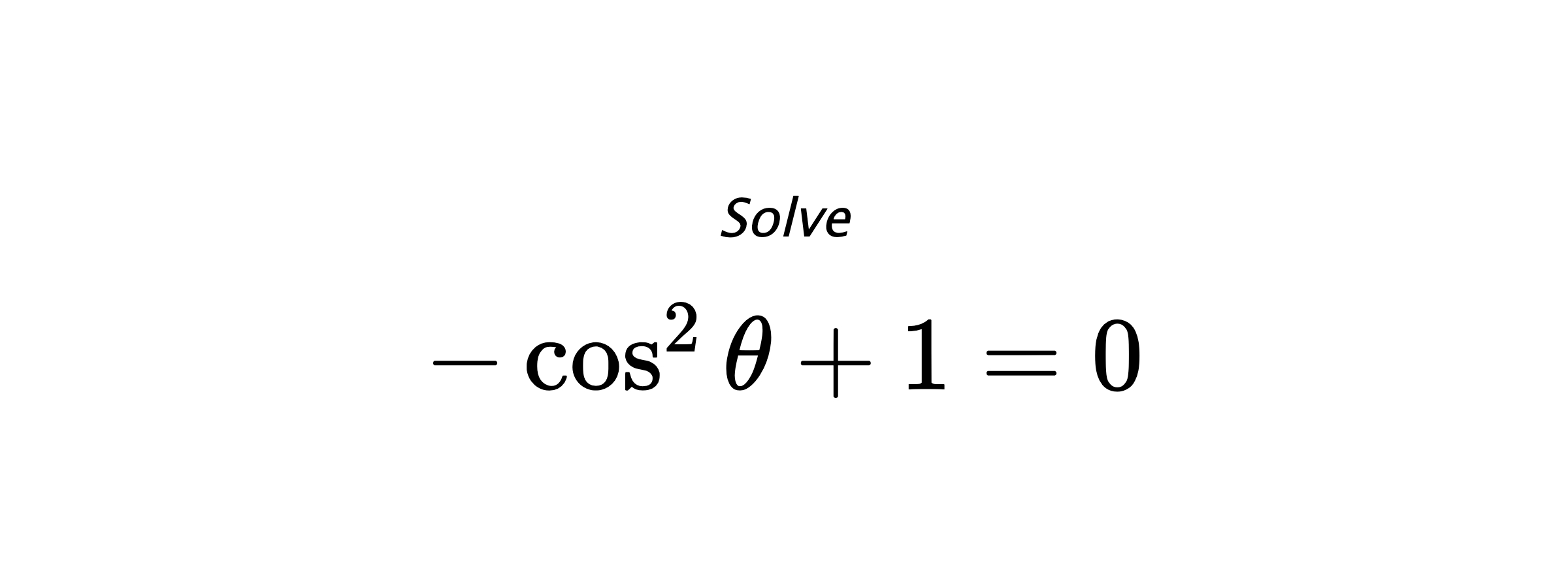 Solve $ -\cos^{2}{\theta}+1=0 $
