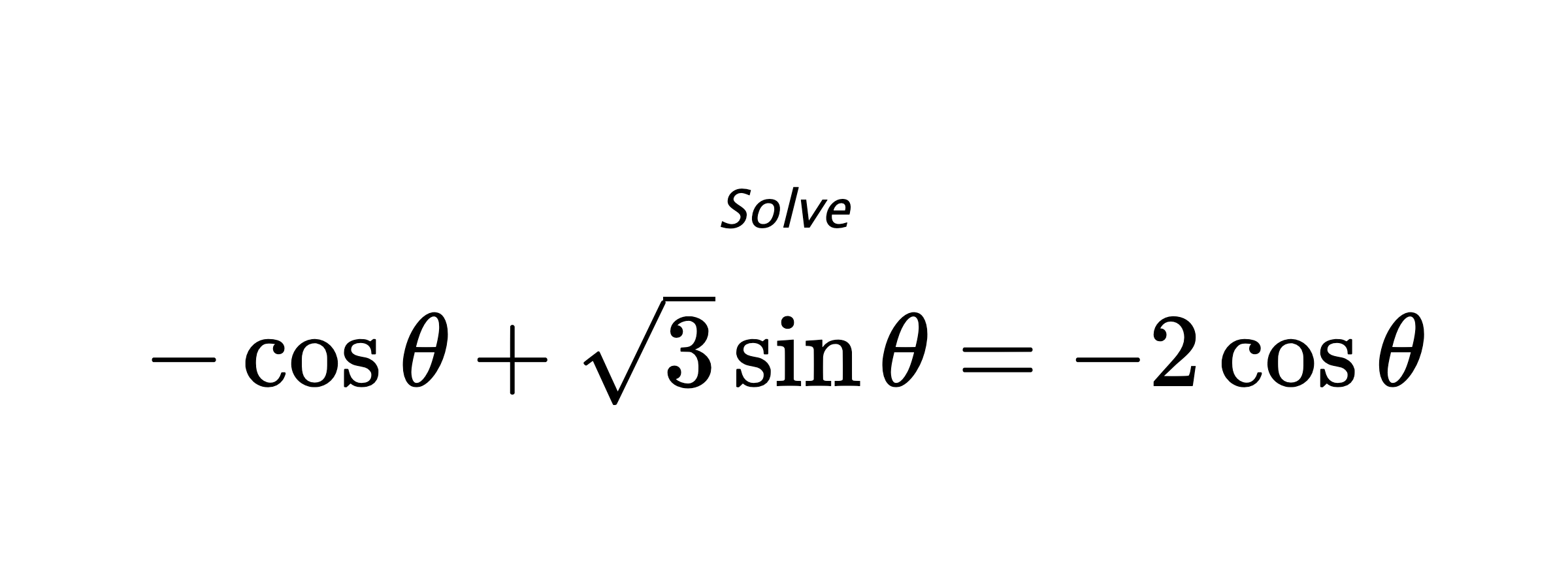 Solve $ -\cos{\theta}+\sqrt{3}\sin{\theta}=-2\cos{\theta} $
