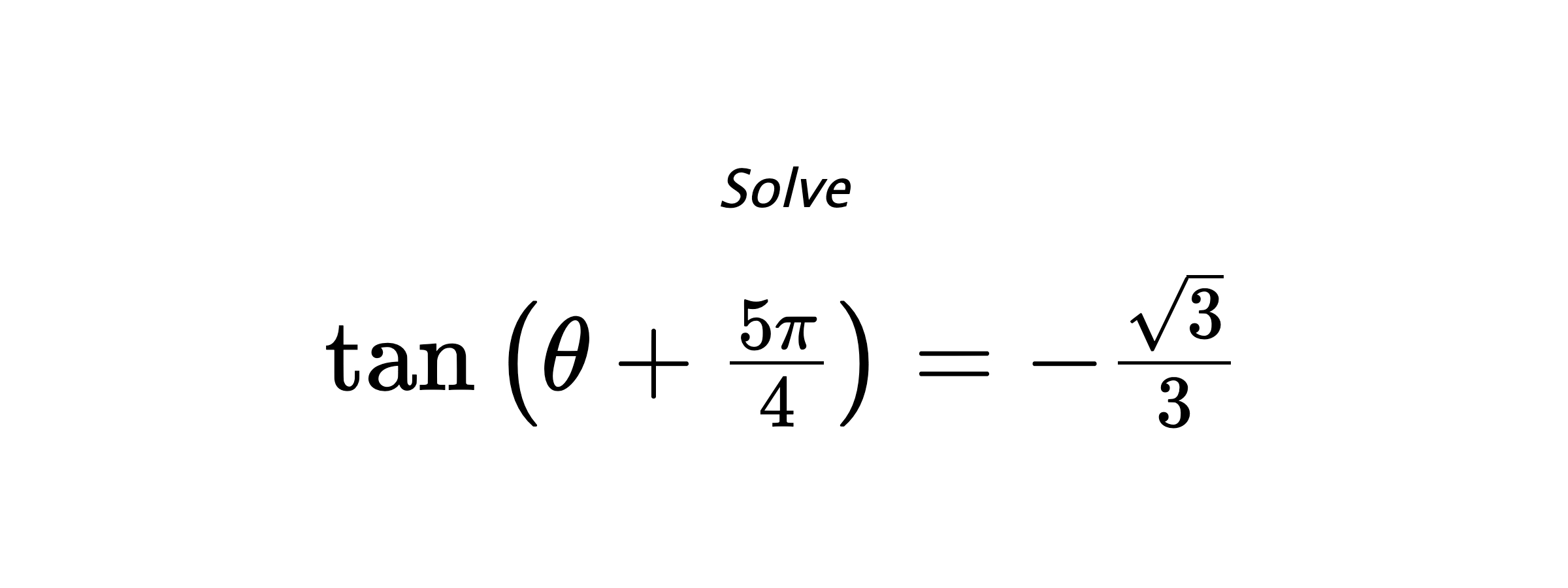 Solve $ \tan{\left(\theta+\frac{5\pi}{4}\right)}=-\frac{\sqrt{3}}{3} $