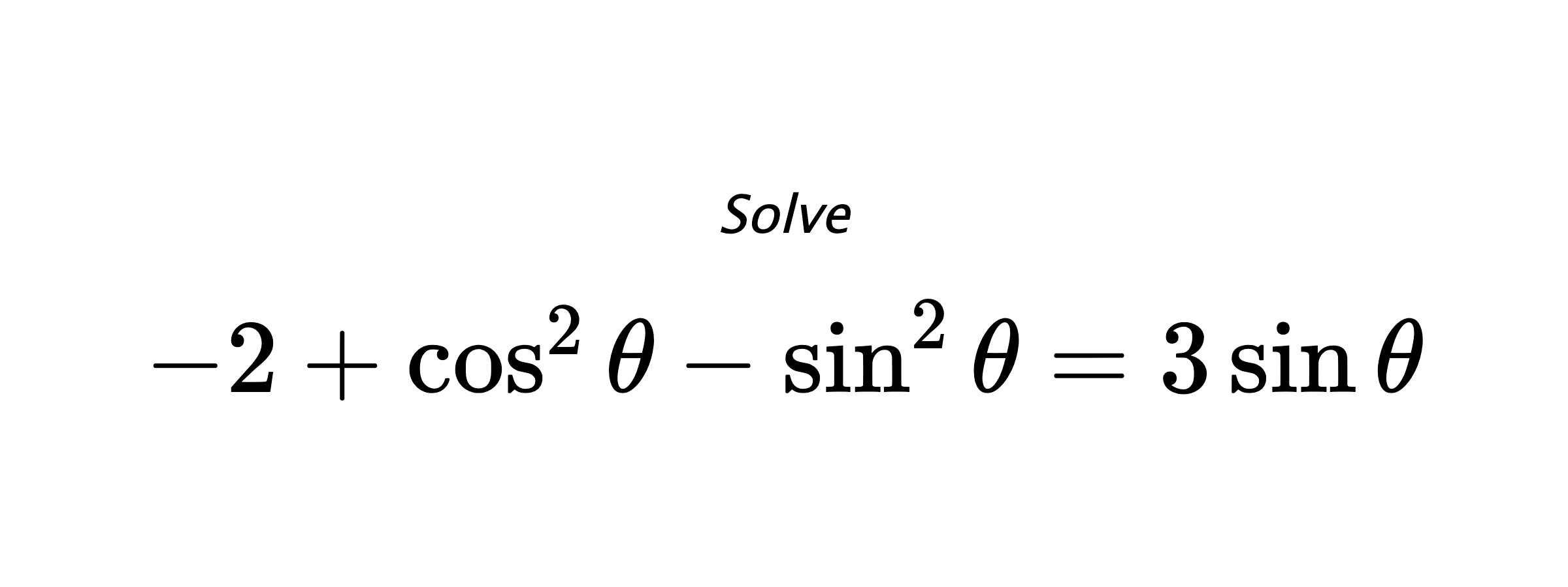 Solve $ -2+\cos^{2}{\theta}-\sin^{2}{\theta}=3\sin{\theta} $