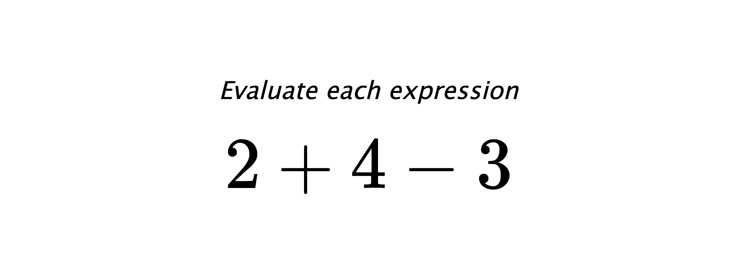Evaluate each expression $ 2+4-3 $
